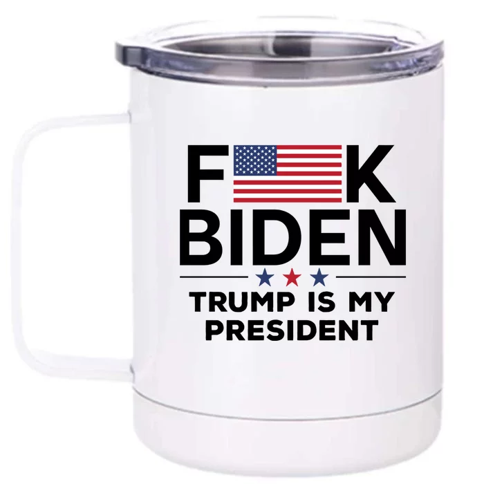 Fuck Biden Trump Is My President Front & Back 12oz Stainless Steel Tumbler Cup