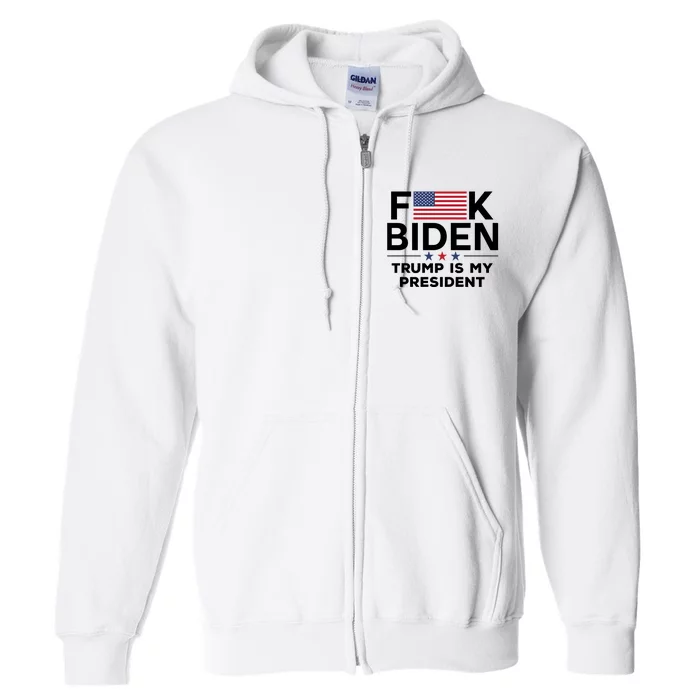 Fuck Biden Trump Is My President Full Zip Hoodie