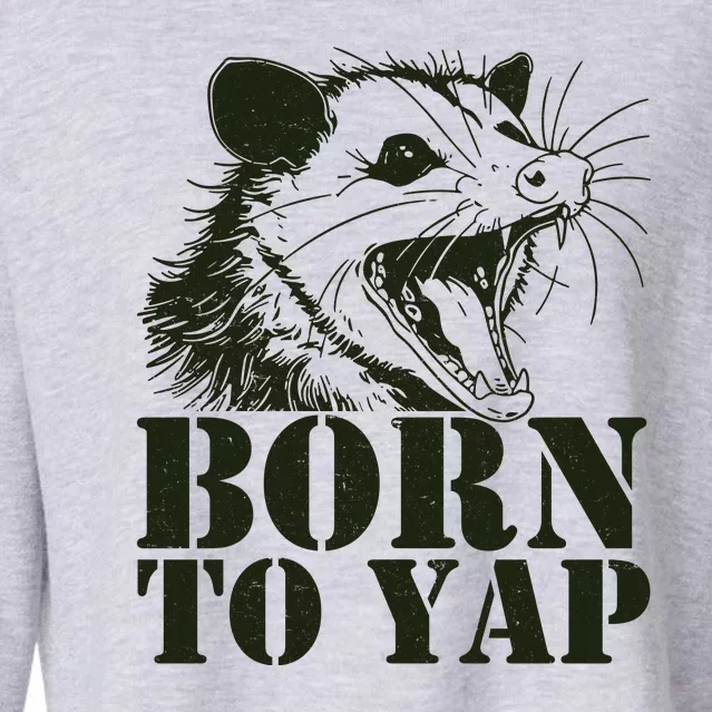 Funny Born To Yap Opossum Cropped Pullover Crew