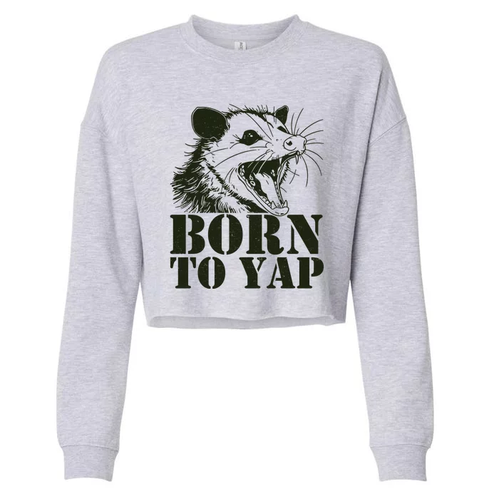 Funny Born To Yap Opossum Cropped Pullover Crew