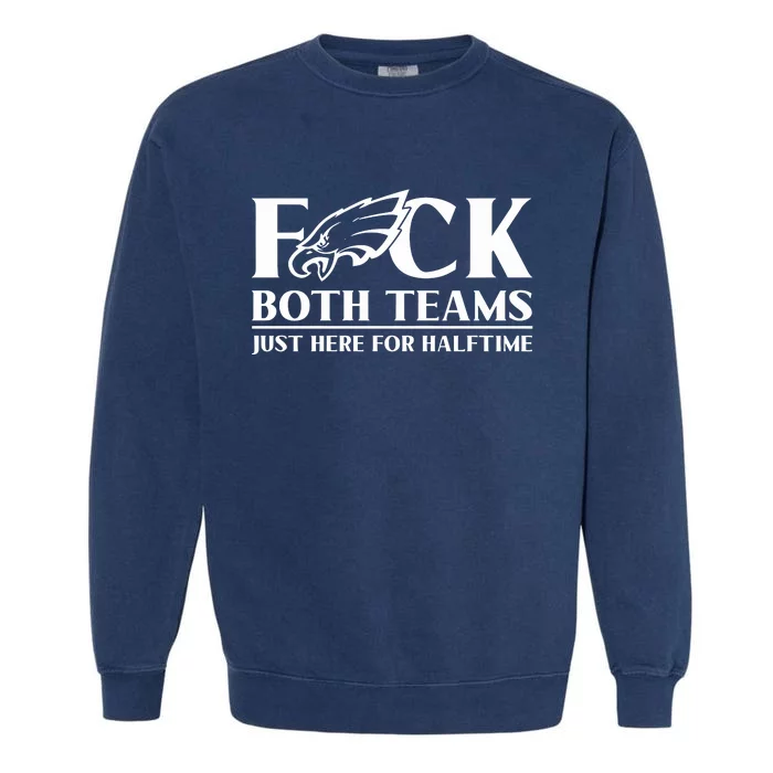 ‪Fuck Both Teams Just Here For Halftime‬ Garment-Dyed Sweatshirt