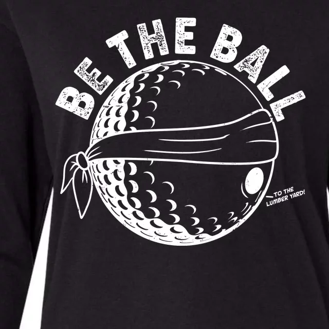 Funny Be The Ball Blindfolded Golf Ball Golfing Fan Sport Fan Womens Cotton Relaxed Long Sleeve T-Shirt