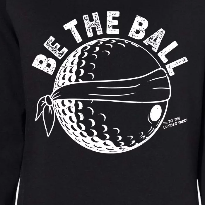 Funny Be The Ball Blindfolded Golf Ball Golfing Fan Sport Fan Womens California Wash Sweatshirt