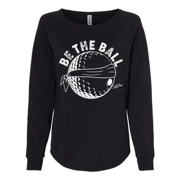 Funny Be The Ball Blindfolded Golf Ball Golfing Fan Sport Fan Womens California Wash Sweatshirt