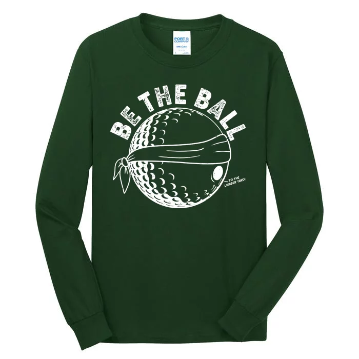 Funny Be The Ball Blindfolded Golf Ball Golfing Fan Sport Fan Tall Long Sleeve T-Shirt