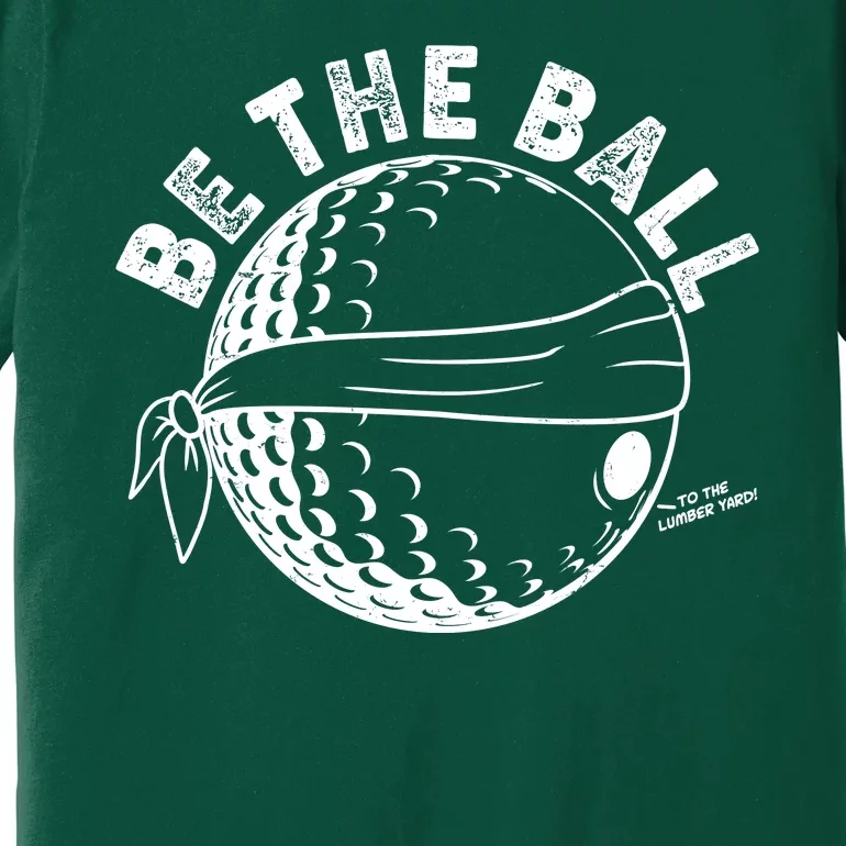 Funny Be The Ball Blindfolded Golf Ball Golfing Fan Sport Fan Premium T-Shirt