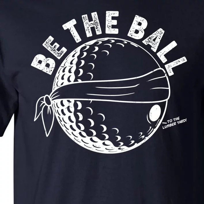 Funny Be The Ball Blindfolded Golf Ball Golfing Fan Sport Fan Tall T-Shirt