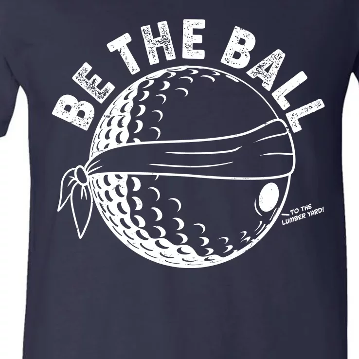 Funny Be The Ball Blindfolded Golf Ball Golfing Fan Sport Fan V-Neck T-Shirt