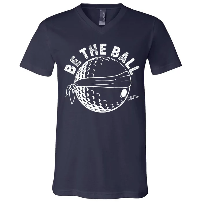 Funny Be The Ball Blindfolded Golf Ball Golfing Fan Sport Fan V-Neck T-Shirt