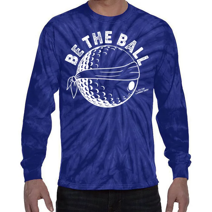 Funny Be The Ball Blindfolded Golf Ball Golfing Fan Sport Fan Tie-Dye Long Sleeve Shirt