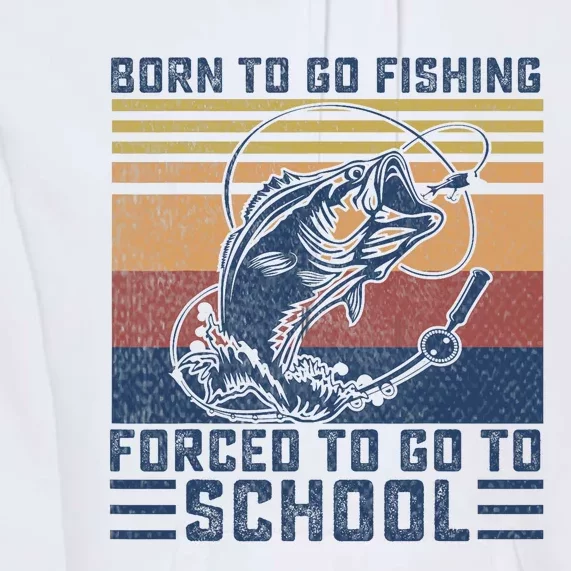 Funny Born To Go Fishing Bass Fish Fisherman Premium Hoodie