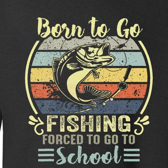 Funny Born To Go Fishing Bass Fish Fisherman Toddler Sweatshirt