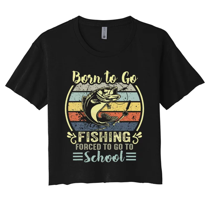 Funny Born To Go Fishing Bass Fish Fisherman Women's Crop Top Tee