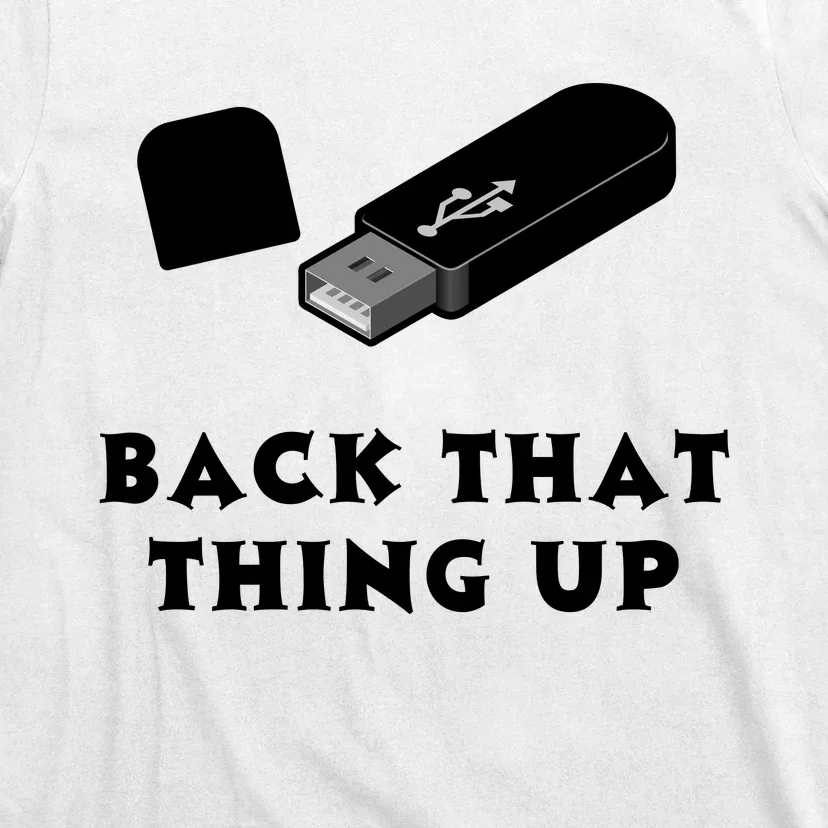 Funny BACK THAT THING UP Computer Nerd T-Shirt