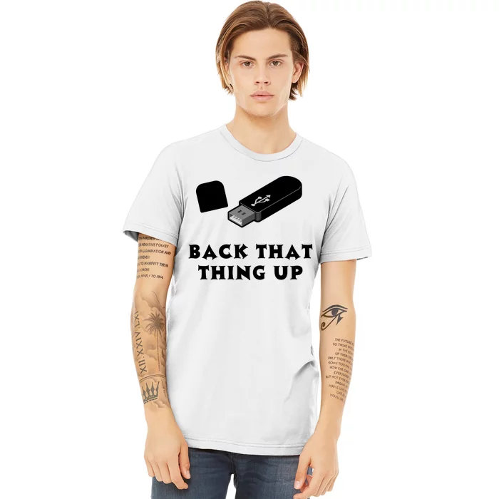 Funny BACK THAT THING UP Computer Nerd Premium T-Shirt