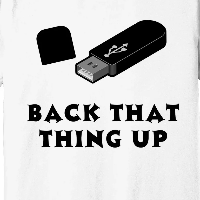 Funny BACK THAT THING UP Computer Nerd Premium T-Shirt