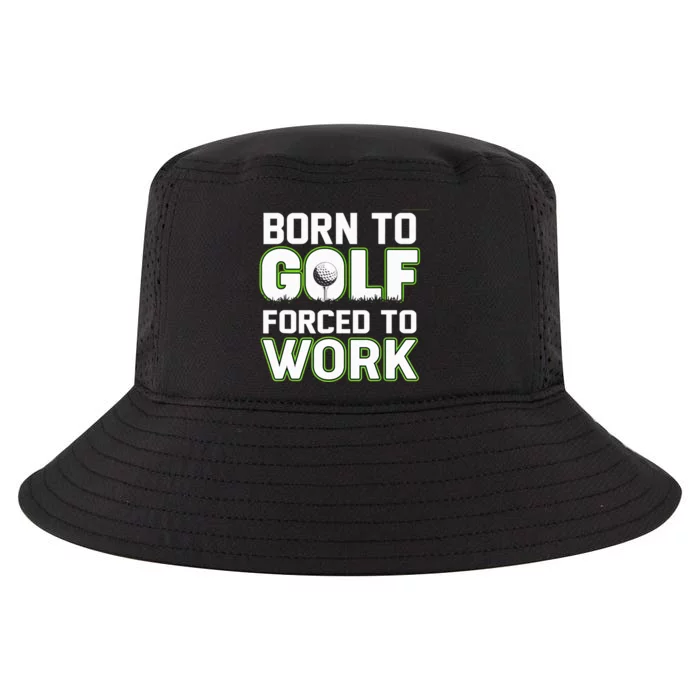 Funny Born To Golf Forced To Work Fun Golf Novelty Cool Comfort Performance Bucket Hat