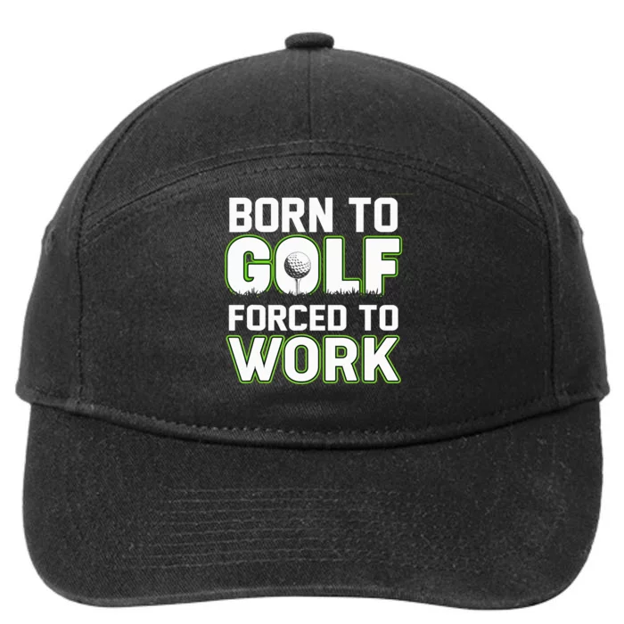 Funny Born To Golf Forced To Work Fun Golf Novelty 7-Panel Snapback Hat