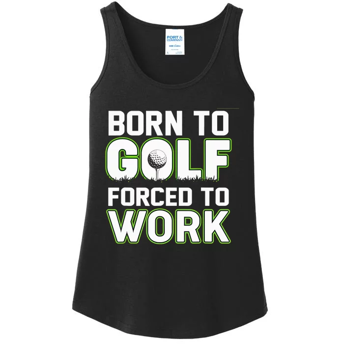 Funny Born To Golf Forced To Work Fun Golf Novelty Ladies Essential Tank