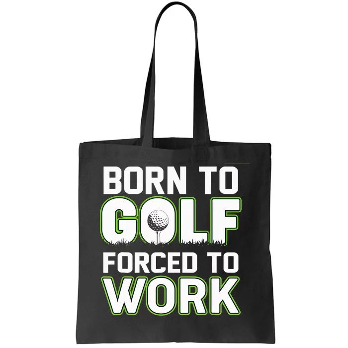 Funny Born To Golf Forced To Work Fun Golf Novelty Tote Bag