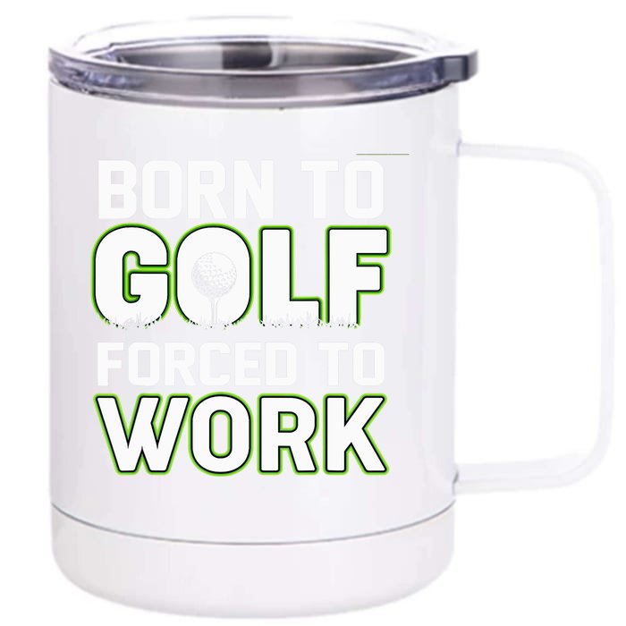 Funny Born To Golf Forced To Work Fun Golf Novelty Front & Back 12oz Stainless Steel Tumbler Cup