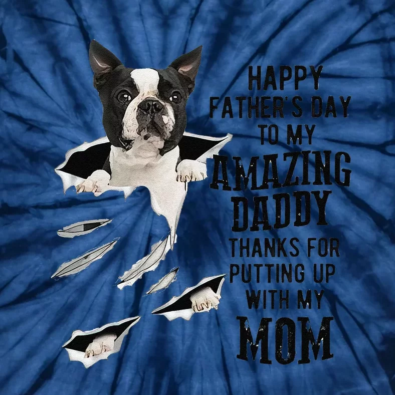 Funny Boston Terrier Dad Happy Fathers Day To My Amazing Daddy Dog Tie-Dye T-Shirt