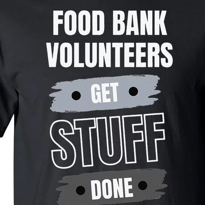 Food Bank Volunteers Get Stuff Done Volunteer Appreciation Tall T-Shirt