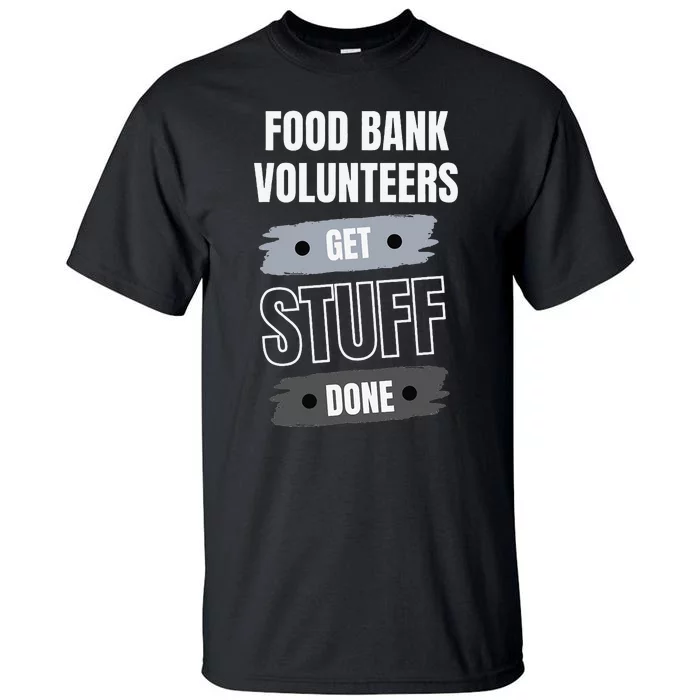 Food Bank Volunteers Get Stuff Done Volunteer Appreciation Tall T-Shirt