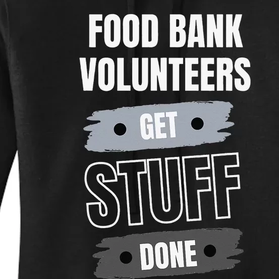 Food Bank Volunteers Get Stuff Done Volunteer Appreciation Women's Pullover Hoodie