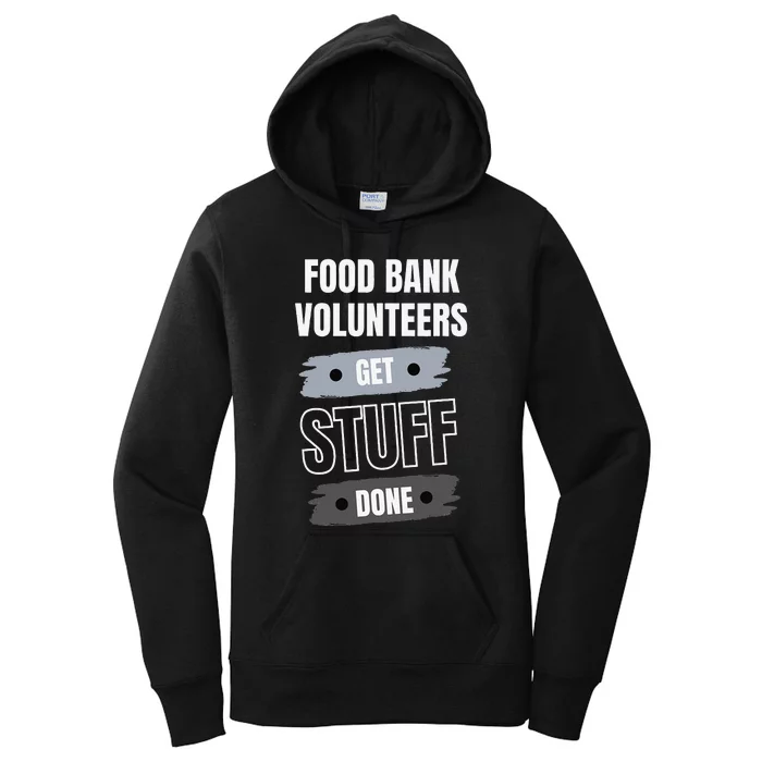 Food Bank Volunteers Get Stuff Done Volunteer Appreciation Women's Pullover Hoodie