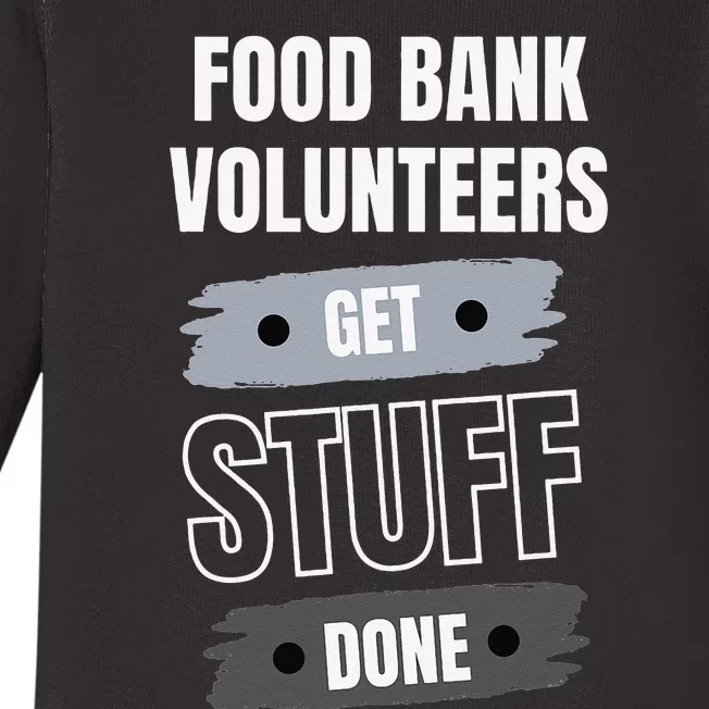 Food Bank Volunteers Get Stuff Done Volunteer Appreciation Baby Long Sleeve Bodysuit