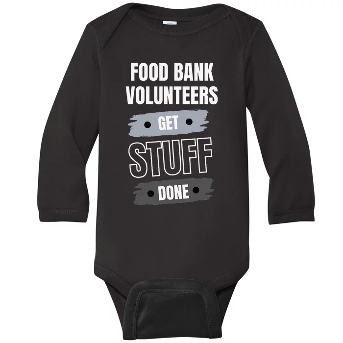 Food Bank Volunteers Get Stuff Done Volunteer Appreciation Baby Long Sleeve Bodysuit