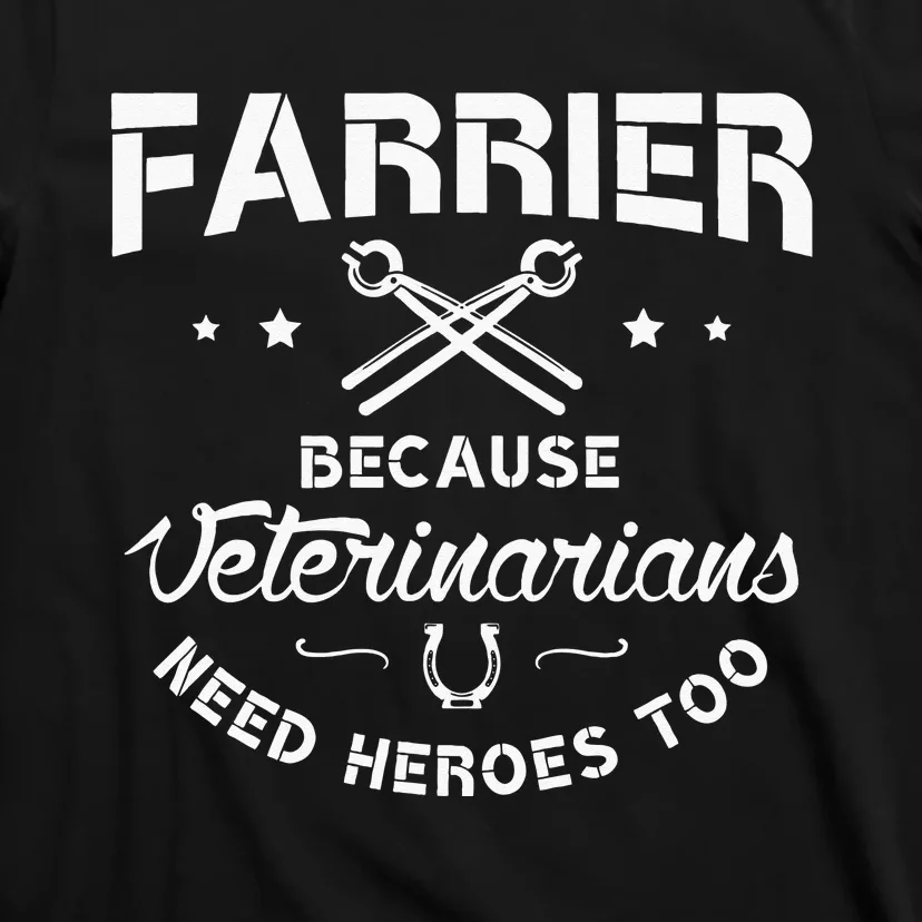 Farrier Because Veterinarians Need Heroes Farriers Farrier T-Shirt