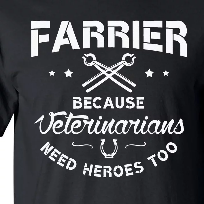 Farrier Because Veterinarians Need Heroes Farriers Farrier Tall T-Shirt