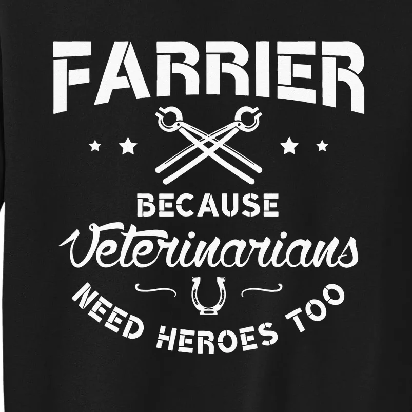 Farrier Because Veterinarians Need Heroes Farriers Farrier Tall Sweatshirt