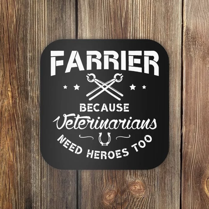 Farrier Because Veterinarians Need Heroes Farriers Farrier Coaster