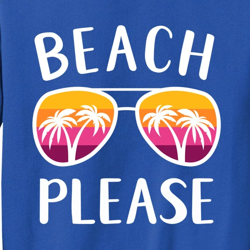 Funny Beach Vacation Weekend Sunglasses Beach Please Gift Tall Sweatshirt