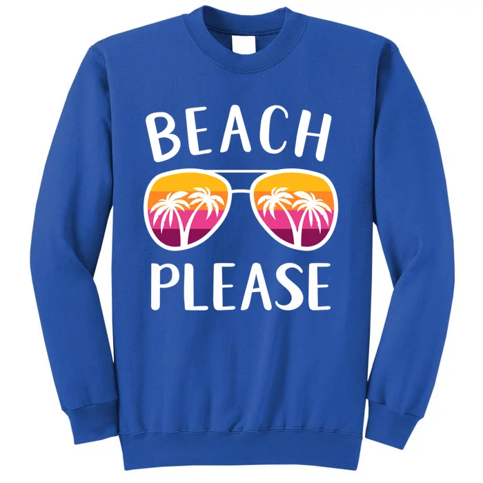 Funny Beach Vacation Weekend Sunglasses Beach Please Gift Tall Sweatshirt