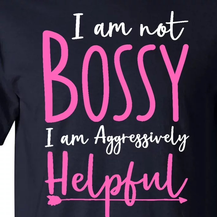 Funny Boss Woman - I'm Not Bossy I'm Aggressively Helpful Tall T-Shirt