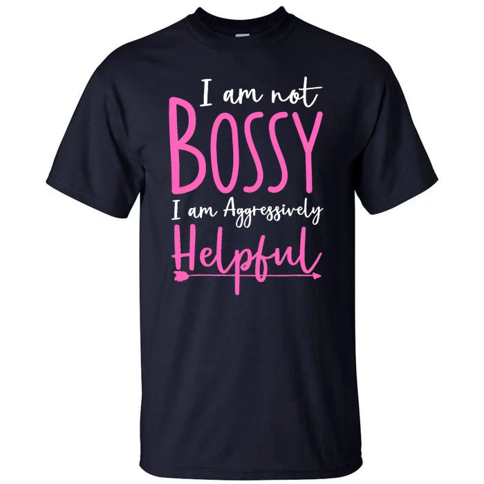 Funny Boss Woman - I'm Not Bossy I'm Aggressively Helpful Tall T-Shirt