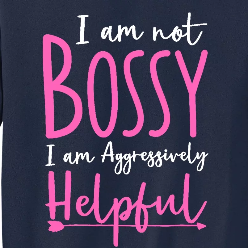 Funny Boss Woman - I'm Not Bossy I'm Aggressively Helpful Tall Sweatshirt