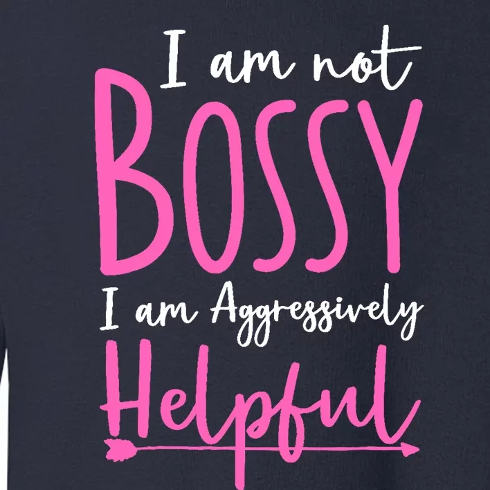 Funny Boss Woman - I'm Not Bossy I'm Aggressively Helpful Toddler Sweatshirt