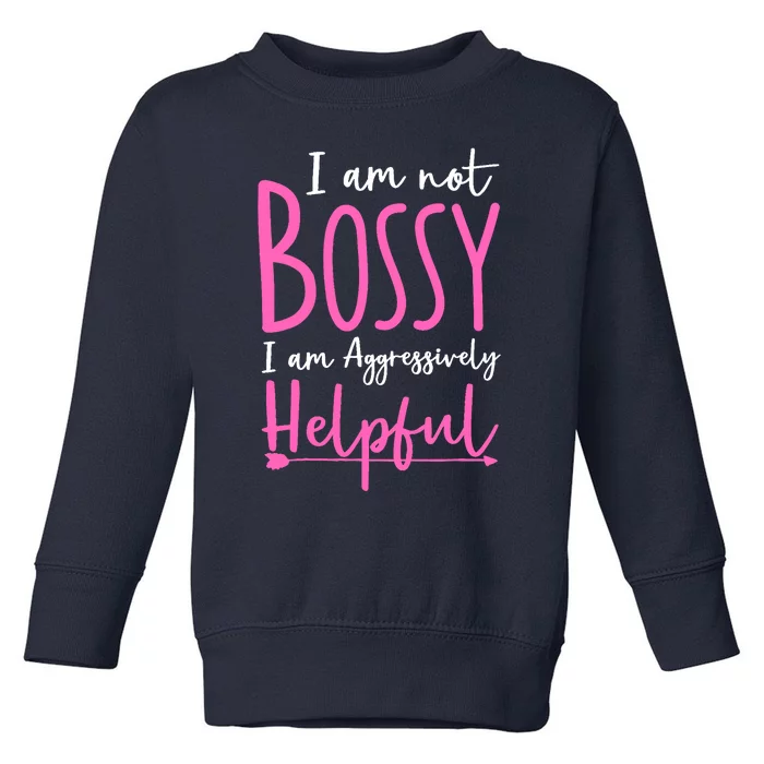 Funny Boss Woman - I'm Not Bossy I'm Aggressively Helpful Toddler Sweatshirt