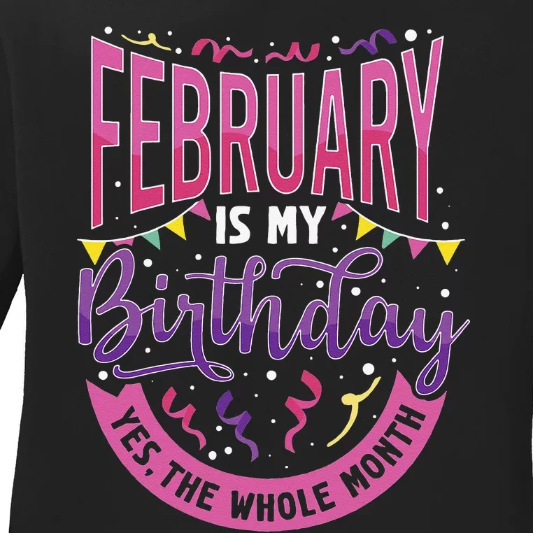 February Birthday Wo Funny February is my Birthday Ladies Long Sleeve Shirt