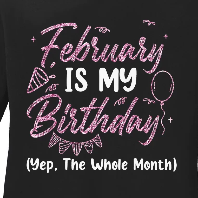 February Birthday Wo Yep The Whole Month Ladies Long Sleeve Shirt