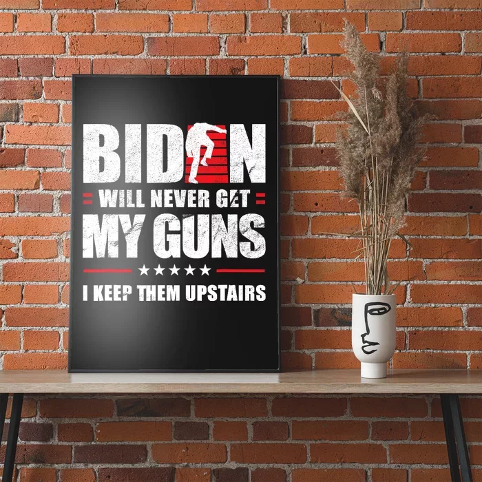 Funny Biden Will Never Get My Guns I Keep Them Upstairs Poster