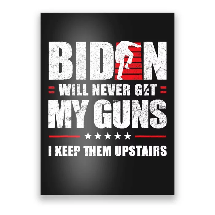 Funny Biden Will Never Get My Guns I Keep Them Upstairs Poster