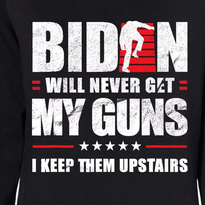 Funny Biden Will Never Get My Guns I Keep Them Upstairs Womens California Wash Sweatshirt