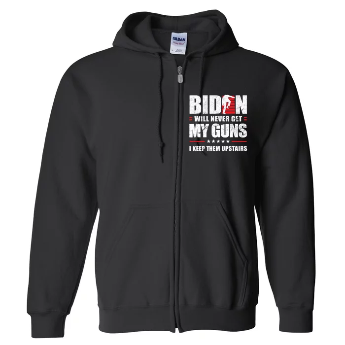 Funny Biden Will Never Get My Guns I Keep Them Upstairs Full Zip Hoodie