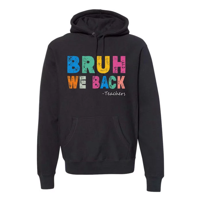 Funny Bruh We Back Teachers Funny Back To The School Premium Hoodie